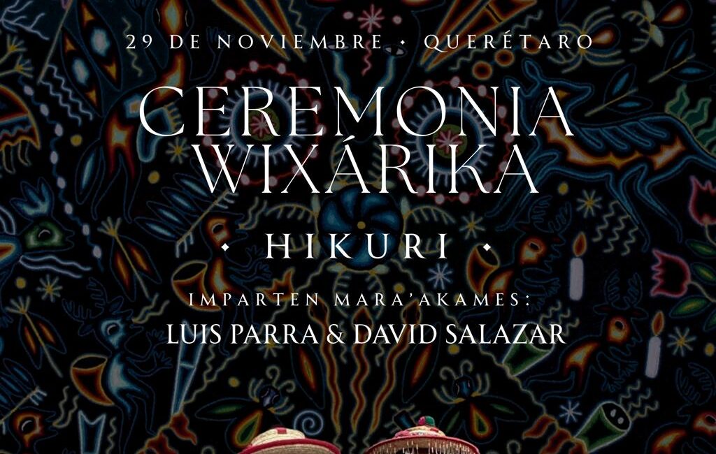 Ceremonia Wixarika 29 Noviembre 2025 Pueblo Viva Mexico, Ceremonia Hikuri Queretaro,